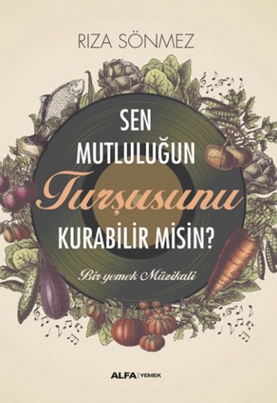 Sen Mutluluğun Turşusunu Kurabilir Misin? Sen Mutluluğun Turşusunu Kurabilir Misin?