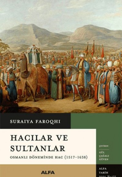 Hacılar ve Sultanlar - Osmanlı Döneminde Hac (1517-1638) Hacılar ve Sultanlar - Osmanlı Döneminde Hac (1517-1638)