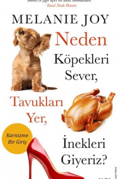Neden Köpekleri Sever, Tavukları Yer, İnekleri Giyeriz? Neden Köpekleri Sever, Tavukları Yer, İnekleri Giyeriz?