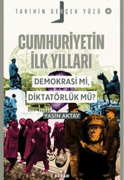 Tarihin Gerçek Yüzü - 8 Cumhuriyetin İlk Yılları; Demokrasi mi, Diktatörlük mü? Tarihin Gerçek Yüzü - 8 Cumhuriyetin İlk Yılları; Demokrasi mi, Diktatörlük mü?