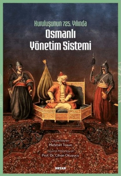 Kuruluşunun 725. Yılında Osmanlı Yönetim Sistemi Kuruluşunun 725. Yılında Osmanlı Yönetim Sistemi