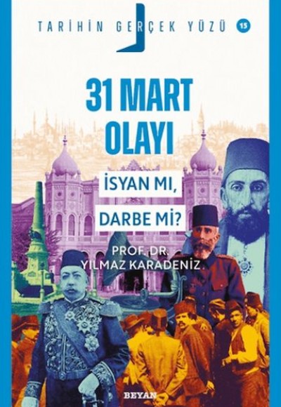 Tarihin Gerçek Yüzü - 15- 31 Mart Olayı; İsyan mı, Darbe mi?