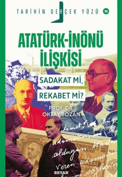 Tarihin Gerçek Yüzü - 16 Atatürk - İnönü İlişkisi; Sadakat mı, Rekabet mi? Tarihin Gerçek Yüzü - 16 Atatürk - İnönü İlişkisi; Sadakat mı, Rekabet mi?