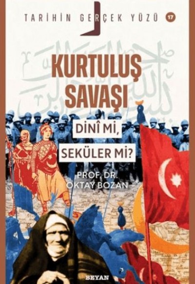 Tarihin Gerçek Yüzü - 17 Kurtuluş Savaşı Dini Mi, Seküler Mi? Tarihin Gerçek Yüzü - 17 Kurtuluş Savaşı Dini Mi, Seküler Mi?
