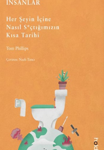 İnsanlar: Her Şeyin İçine Nasıl S*çtığımızın Kısa Tarihi