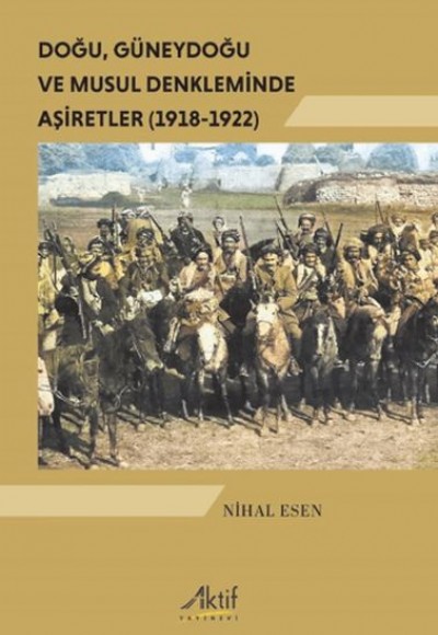 Doğu, Güneydoğu ve Musul Denkleminde Aşiretler (1918-1922)