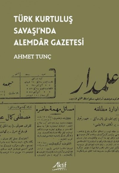 Türk Kurtuluş Savaşı’nda Alemdâr Gazetesi Türk Kurtuluş Savaşı’nda Alemdâr Gazetesi