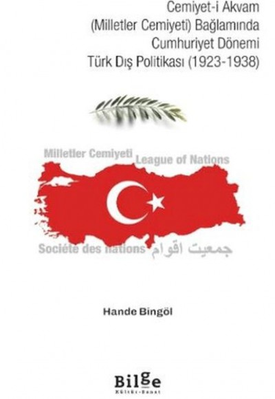 Cemiyet-i Akvam (Milletler Cemiyeti) Bağlamında Cumhuriyet Dönemi Türk Dış Politikası (1923-1938) Cemiyet-i Akvam (Milletler Cemiyeti) Bağlamında Cumhuriyet Dönemi Türk Dış Politikası (1923-1938)