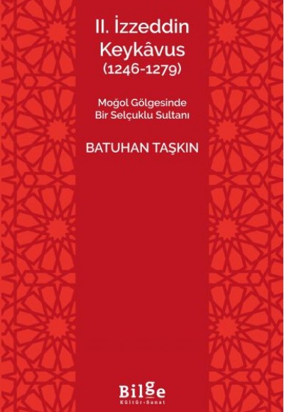 II.İzzeddin Keykâvus (1246-1279) -Moğol Gölgesinde Bir Selçuklu Sultanı- II.İzzeddin Keykâvus (1246-1279) -Moğol Gölgesinde Bir Selçuklu Sultanı-