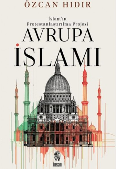 İslam’ın Protestanlaştırma Projesi Avrupa İsmi İslam’ın Protestanlaştırma Projesi Avrupa İsmi