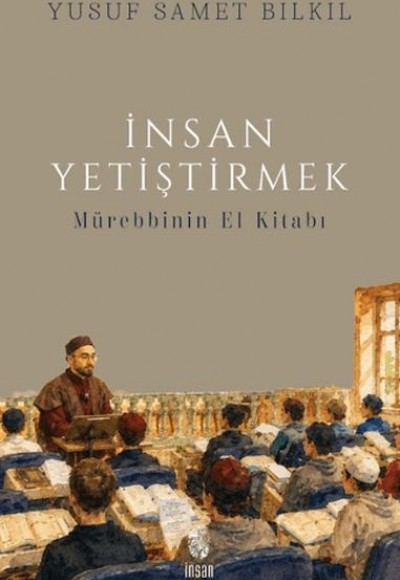 İnsan Yetiştirmek - Mürebbinin El Kitabı