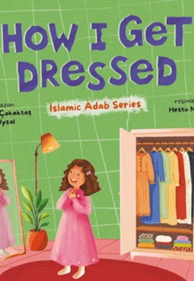 How I Get Dressed (İngilizce, Nasıl Giyinirim) How I Get Dressed (İngilizce, Nasıl Giyinirim)