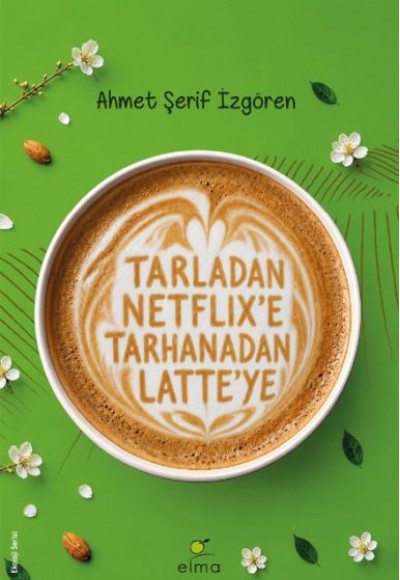 Tarladan Netflix’e Tarhanadan Latte’ye Tarladan Netflix’e Tarhanadan Latte’ye