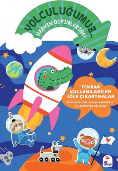 Yolculuğumuz... Uzayın Derinlerine! Bitmeyen Sticker Kitabım Yolculuğumuz... Uzayın Derinlerine! Bitmeyen Sticker Kitabım