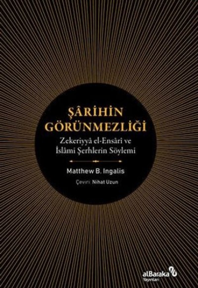 Şarihin Görünmezliği - Zekeriyya el-Ensari ve İslami Şerhlerin Söylemi Şarihin Görünmezliği - Zekeriyya el-Ensari ve İslami Şerhlerin Söylemi