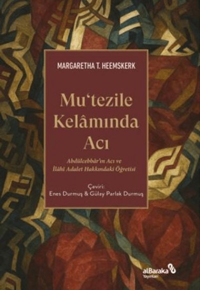 Mutezile Kelamında Acı Abdu¨lcebbâr’ın Acı ve İlâhî Adalet Hakkındaki Öğretisi Mutezile Kelamında Acı Abdu¨lcebbâr’ın Acı ve İlâhî Adalet Hakkındaki Öğretisi