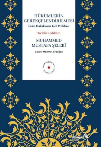 Hükümlerin Gerekçelendirilmesi - İslam Hukukunda Talil Problemi Hükümlerin Gerekçelendirilmesi - İslam Hukukunda Talil Problemi