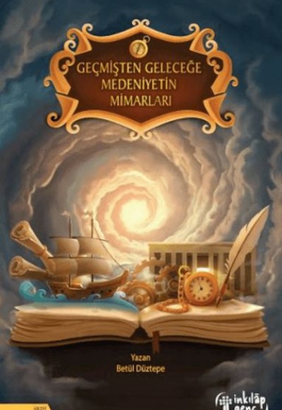 Geçmişten Geleceğe Medeniyetin Mimarları Geçmişten Geleceğe Medeniyetin Mimarları