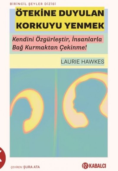 Ötekine Duyulan Korkuyu Yenmek - Kendini Özgürleştir, İnsanlarla Bağ Kurmaktan Çekinme!