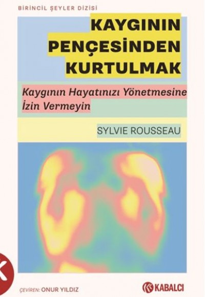 Kaygının Pençesinden Kurtulmak Kaygının Pençesinden Kurtulmak
