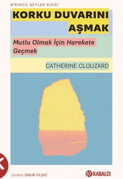 Korku Duvarını Aşmak - Mutlu Olmak İçin Harekete Geçmek Korku Duvarını Aşmak - Mutlu Olmak İçin Harekete Geçmek