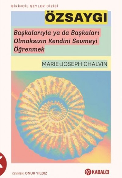 Özsaygı - Başkalarıyla ya da Başkaları Olmaksızın Kendini Sevmeyi Öğrenmek
