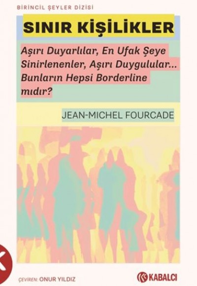 Sınır Kişilikler - Aşırı Duyarlılar, En Ufak Şeye Sinirlenenler, Aşırı Duygulular...