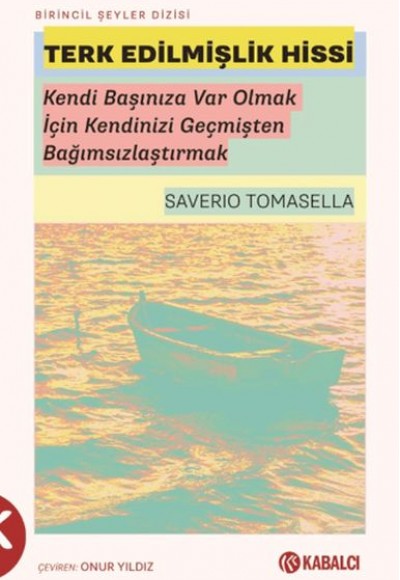 Terk Edilmişlik Hissi - Kendi Başınıza Var Olmak İçin Kendinizi Geçmişten Bağımsızlaştırmak Terk Edilmişlik Hissi - Kendi Başınıza Var Olmak İçin Kendinizi Geçmişten Bağımsızlaştırmak