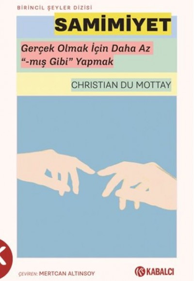 Samimiyet - Gerçek Olmak İçin Daha Az “-mış Gibi” Yapmak Samimiyet - Gerçek Olmak İçin Daha Az “-mış Gibi” Yapmak