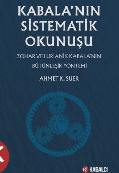 Kabala’nın Sistematik Okunuşu Zohar ve Lurianik Kabala’nın Bütünleşik Yöntemi