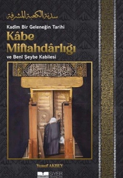 Kadîm Bir Geleneğin Tarihi: Kâbe Miftahdârlığı ve Benî Şeybe Kabilesi Kadîm Bir Geleneğin Tarihi: Kâbe Miftahdârlığı ve Benî Şeybe Kabilesi