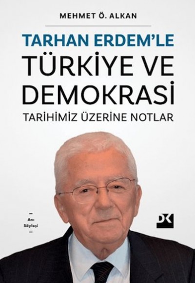 Tarhan Erdem'le Türkiye Ve Demokrasi Tarihimiz Üzerine Notlar