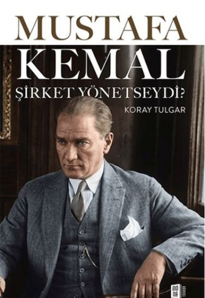 Mustafa Kemal Şirket Yönetseydi