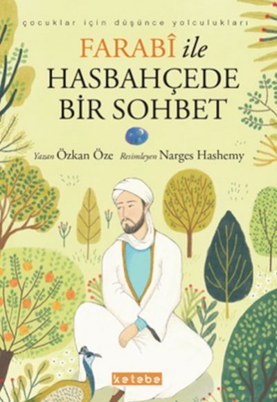 Çocuklar için Düşünce Yolculukları - Farabi ile Hasbahçede Bir Sohbet Çocuklar için Düşünce Yolculukları - Farabi ile Hasbahçede Bir Sohbet