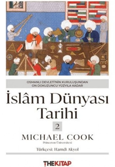 İslâm Dünyası Tarihi 2 - Osmanlı Devleti’nin Kuruluşundan On Dokuzuncu Yüzyıla Kadar İslâm Dünyası Tarihi 2 - Osmanlı Devleti’nin Kuruluşundan On Dokuzuncu Yüzyıla Kadar