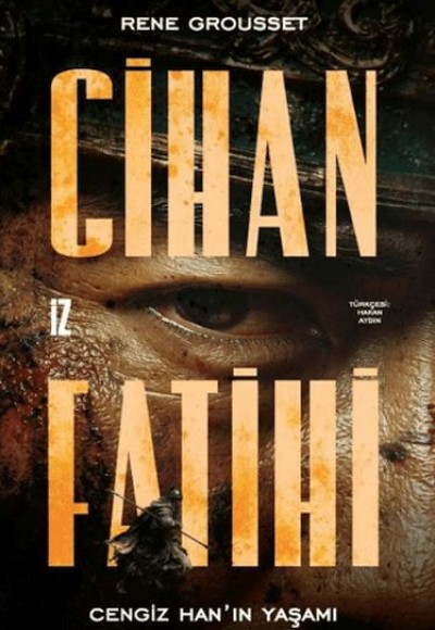 Cihan Fatihi: Cengiz Han'ın Yaşamı Cihan Fatihi: Cengiz Han'ın Yaşamı