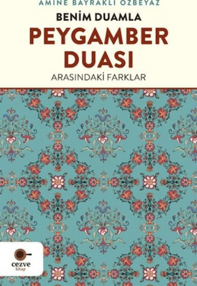 Benim Duamla Peygamber Duası Arasındaki Farklar Benim Duamla Peygamber Duası Arasındaki Farklar