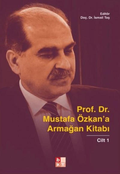 Prof. Dr. Mustafa Özkan'a Armağan Kitabı - 1 Prof. Dr. Mustafa Özkan'a Armağan Kitabı - 1