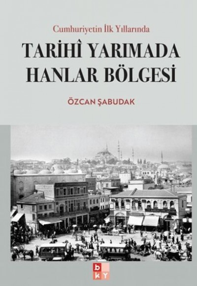 Cumhuriyetin İlk Yıllarında Tarihi Yarımada Hanlar Bölgesi Cumhuriyetin İlk Yıllarında Tarihi Yarımada Hanlar Bölgesi