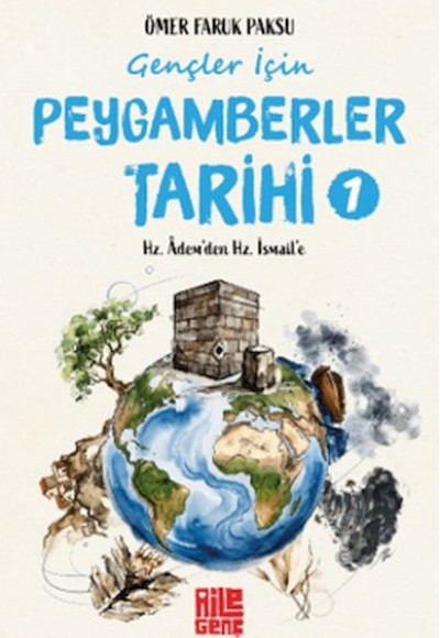 Gençler İçin Peygamberler Tarihi-1 -Hz. Âdem’den Hz. İsmail’e Gençler İçin Peygamberler Tarihi-1 -Hz. Âdem’den Hz. İsmail’e