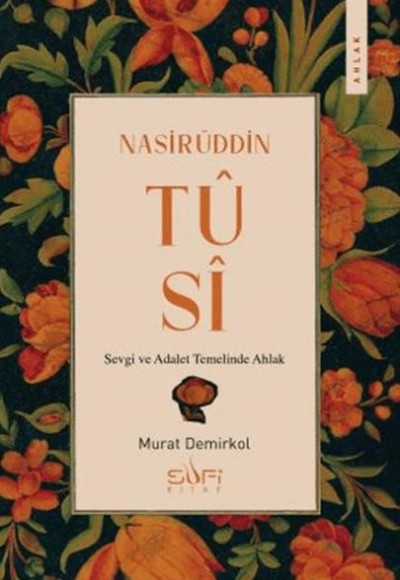 Nasirüddin Tusi & Sevgi ve Adalet Temelinde Ahlak Nasirüddin Tusi & Sevgi ve Adalet Temelinde Ahlak