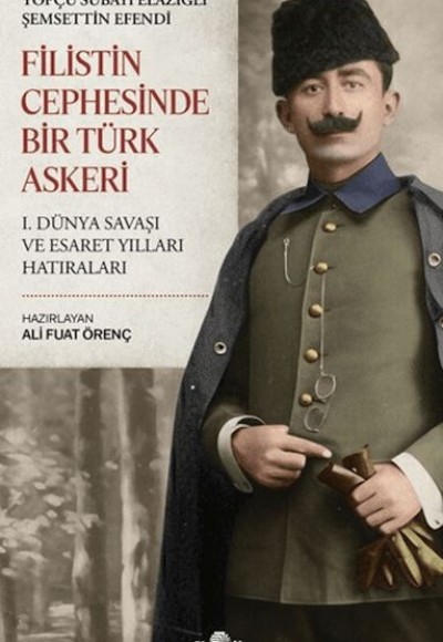 Filistin Cephesinde Bir Türk Askeri Filistin Cephesinde Bir Türk Askeri