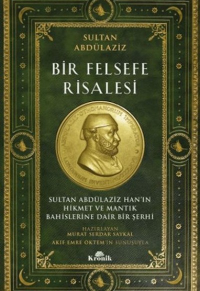 Bir Felsefe Risalesi Sultan Abdülaziz Han’ın Hikmet ve Mantık Bahislerine Dair Bir Şerhi Bir Felsefe Risalesi Sultan Abdülaziz Han’ın Hikmet ve Mantık Bahislerine Dair Bir Şerhi