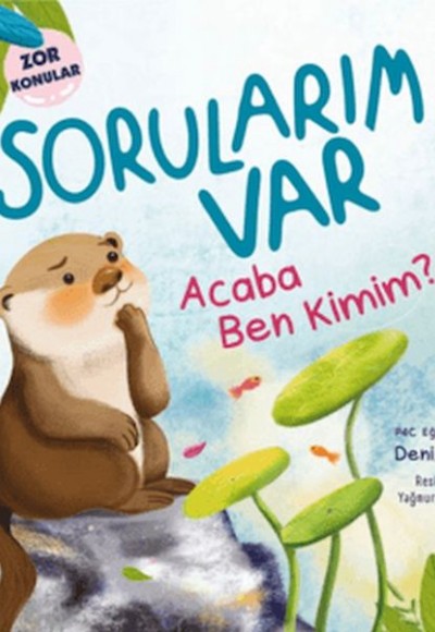 Sorularım Var - Acaba Ben Kimim? Sorularım Var - Acaba Ben Kimim?