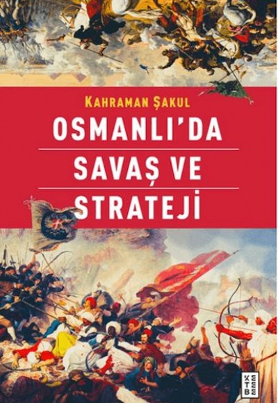 Osmanlı'da Savaş ve Strateji Osmanlı'da Savaş ve Strateji
