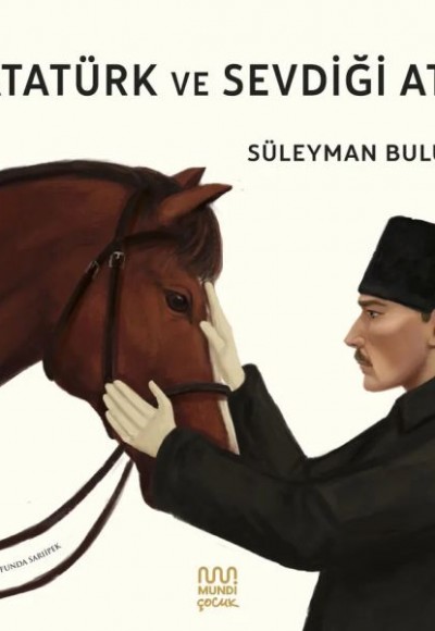 Atatürk ve Sevdiği Atı Atatürk ve Sevdiği Atı