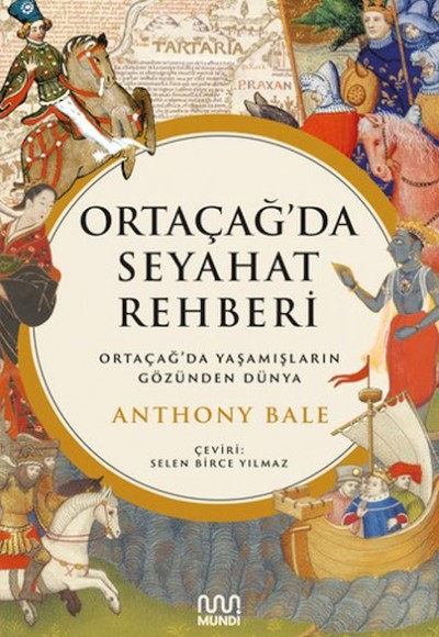 Ortaçağ’da Seyahat Rehberi: Ortaçağ’da Yaşamışların Gözünden Dünya Ortaçağ’da Seyahat Rehberi: Ortaçağ’da Yaşamışların Gözünden Dünya