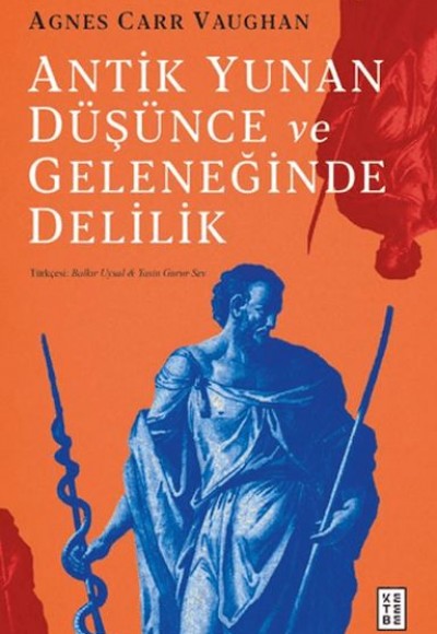 Antik Yunan Düşünce ve Geleneğinde Delilik Antik Yunan Düşünce ve Geleneğinde Delilik