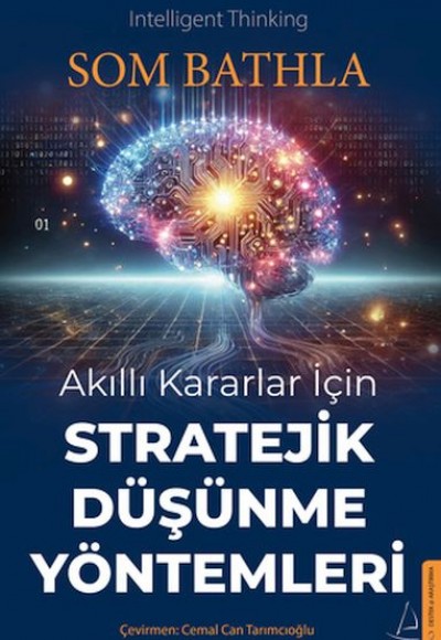 Akıllı Kararlar İçin Stratejik Düşünme Yöntemleri Akıllı Kararlar İçin Stratejik Düşünme Yöntemleri
