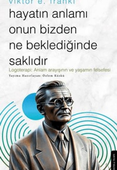 Hayatın Anlamı Onun Bizden Ne Beklediğinde Saklıdır Hayatın Anlamı Onun Bizden Ne Beklediğinde Saklıdır